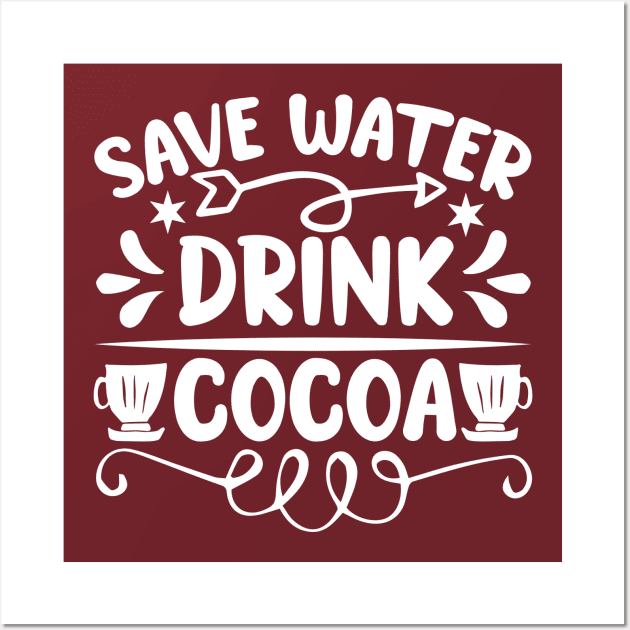 Save Water, Drink Cocoa Wall Art by KayBee Gift Shop